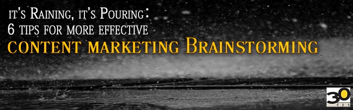6 tips for more effective content marketing brainstorming