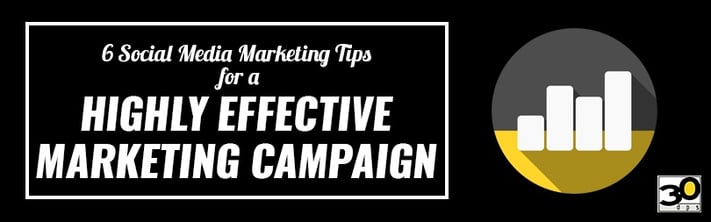 6 Social Media Marketing Tips for a Highly Effective Marketing Campaign