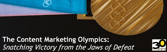 The Content Marketing Olympics: Snaching Victory from the Jaws of Defeat