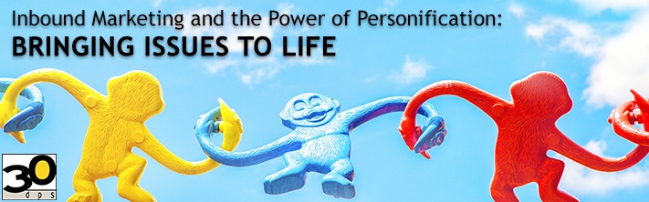 Inbound Marketing and the Power of Personification: Bringing Issues to Life