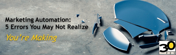 Marketing Automation: 5 Errors You May Not Realize You're Making