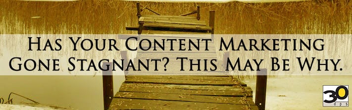 Has Your Content Marketing Gone Stagnant? 
