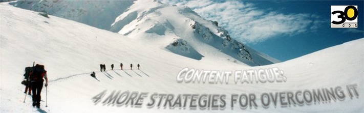 Content Fatigue: 4 More Strategies for Overcoming It