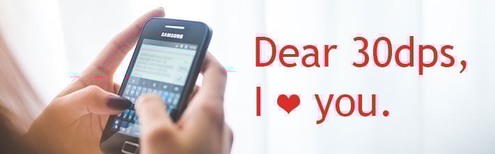 "Dear 30dps, I love [heart] you." customer testimonial on mobile cell phone