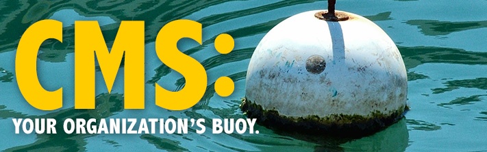 CMS: Your Organization's Buoy