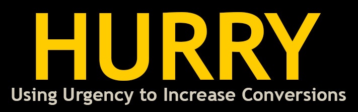"Hurry; Using Urgency to Increase Conversions"