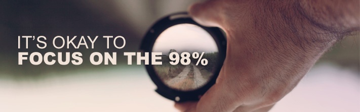 It's okay to focus on marketing to the 98%
